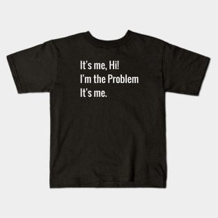 Its me hi im the problem its me Kids T-Shirt